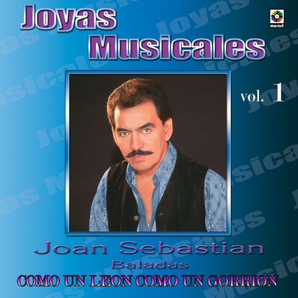 Joan Sebastian Joyas Musicales: Baladas, Vol. 1 – Como un León, Como un Gorrión, 2009