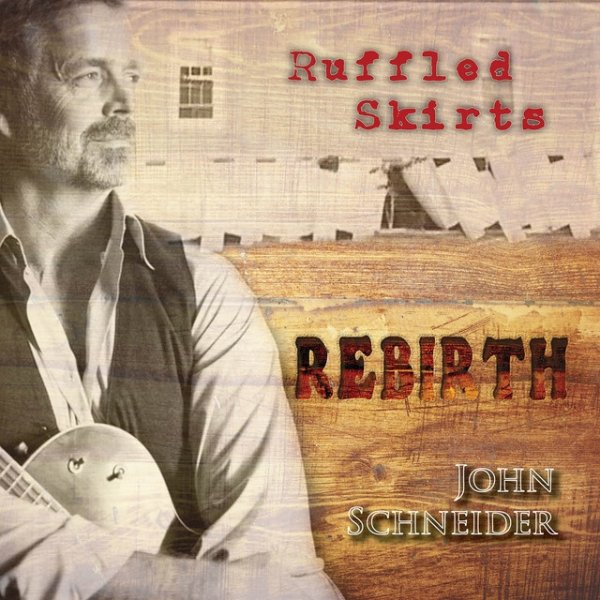 Album John Schneider - Ruffled Skirts Rebirth