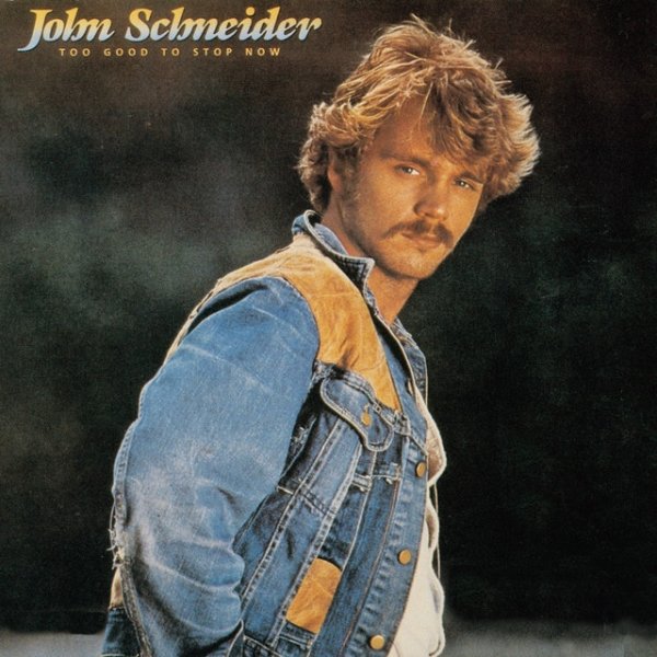 John Schneider Too Good To Stop Now, 1984