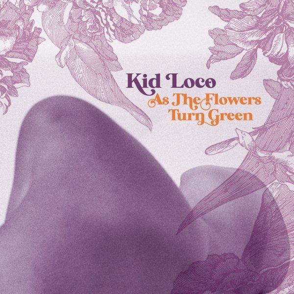 Kid Loco As the Flowers Turn Green, 2024