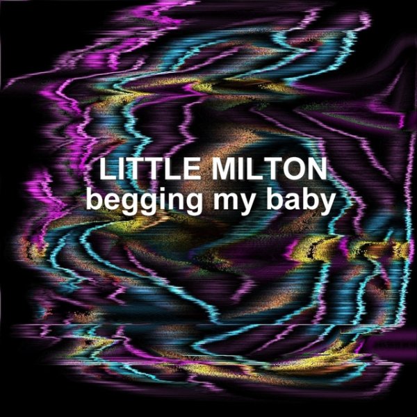 Little Milton Begging My Baby, 2009