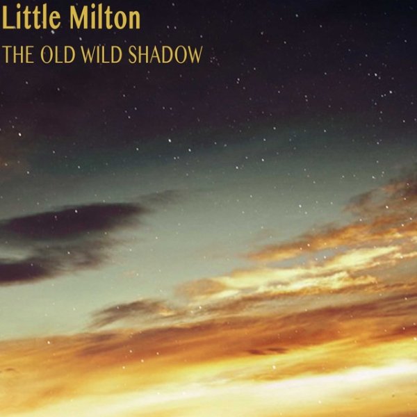 Little Milton The Old Wild Shadow, 2015