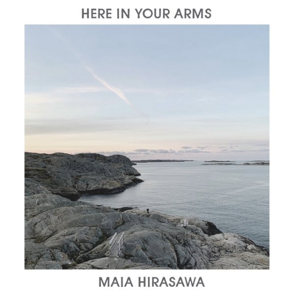 Maia Hirasawa Here in Your Arms, 2021