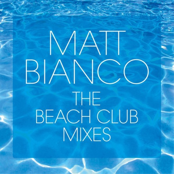 Matt Bianco The Beach Club Mixes, 2013