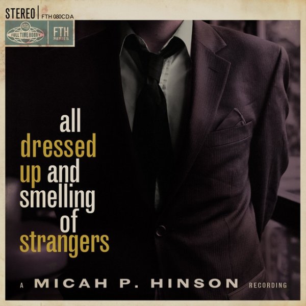 Micah P. Hinson All Dressed up and Smelling of Strangers, 2009