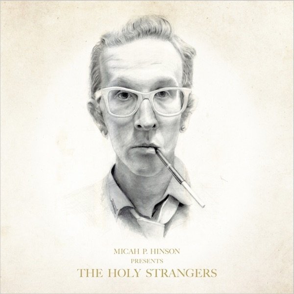 Micah P. Hinson Presents: The Holy Strangers - album