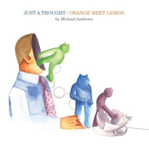 Album Michael Andrews - Just a Thought / Orange Meet Lemon