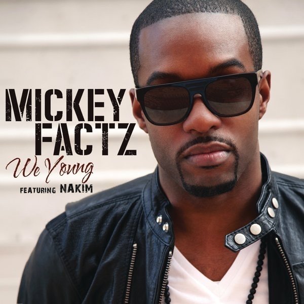 Mickey Factz We Young, 2011