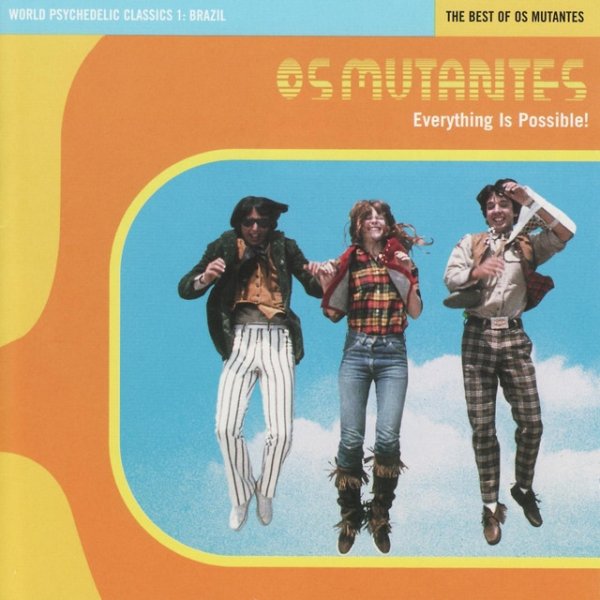 Os Mutantes Everything is Possible World Psychedelic Classics 1, 1999