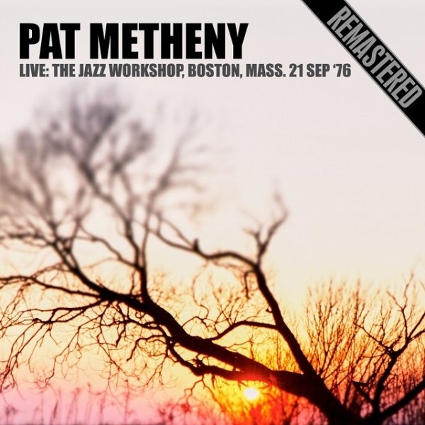 Album Pat Metheny - Live: The Jazz Workshop, Boston, Mass. 21 Sep 