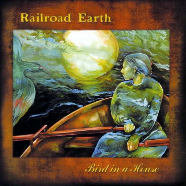 Railroad Earth Bird In A House, 2002