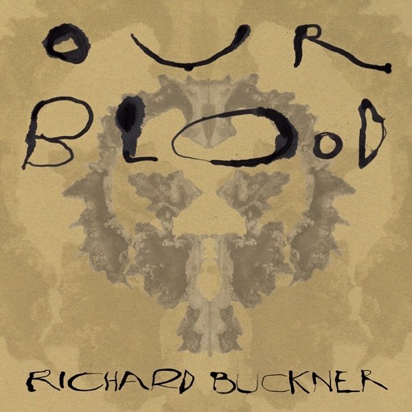 Richard Buckner Our Blood, 2011