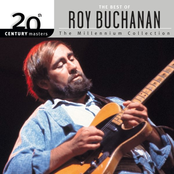 Roy Buchanan 20th Century Masters: The Millennium Collection: Best Of Roy Buchanan, 2002