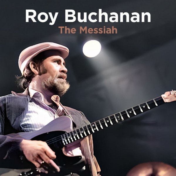 Album Roy Buchanan - The Messiah