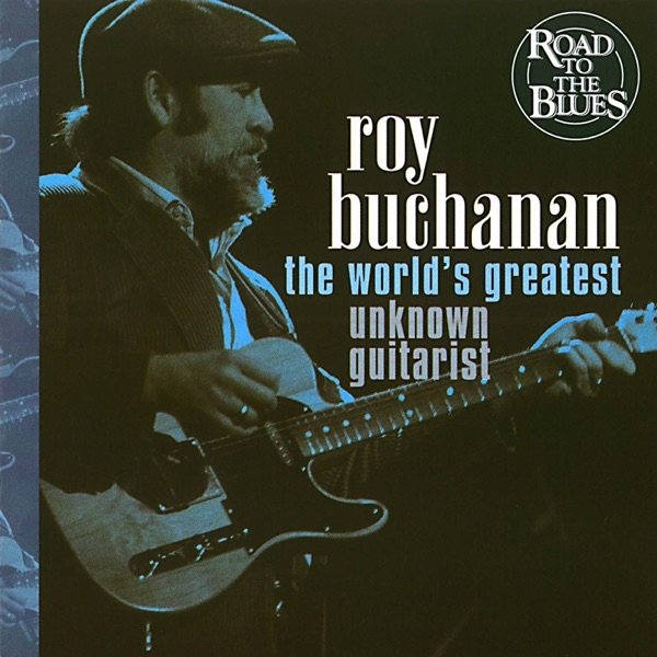 Roy Buchanan The World's Greatest Unknown Guitarist, 2000