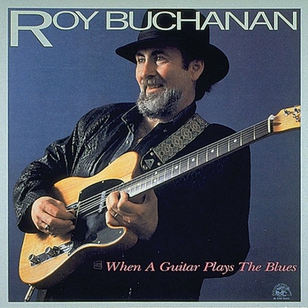 Roy Buchanan When A Guitar Plays The Blues, 1985