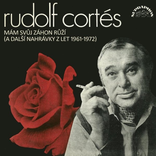 Rudolf Cortés Mám svůj záhon růží (a další nahrávky z let 1961-1972), 2010