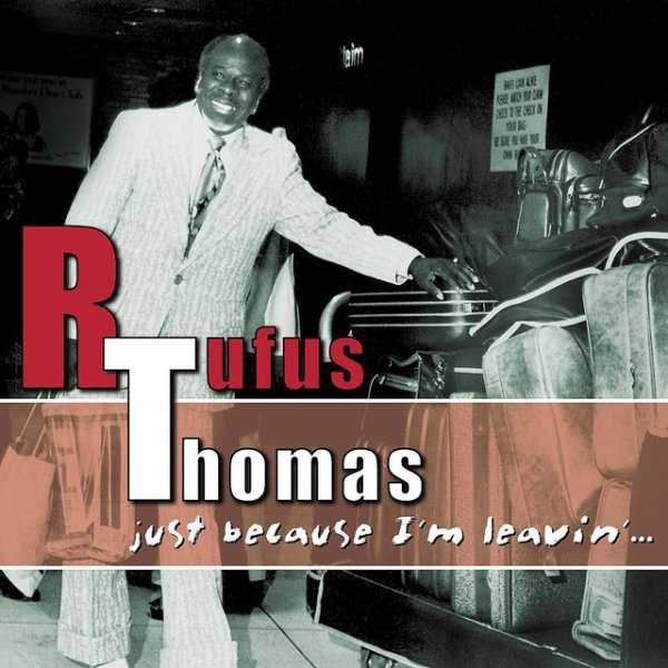 Rufus Thomas Just Because I'm Leavin'..., 2005