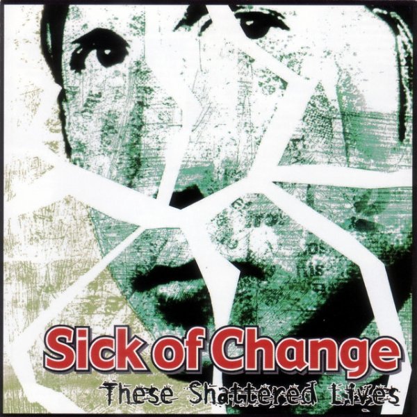 Sick Of Change These Shattered Lives, 2001