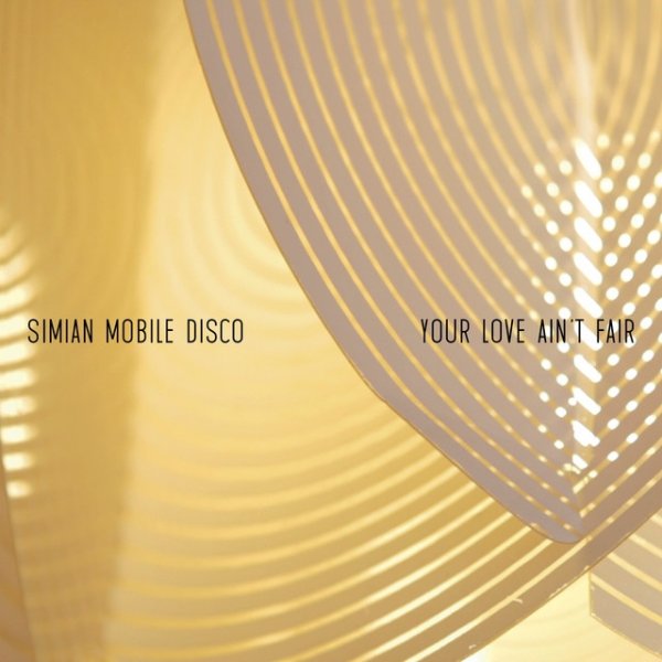 Simian Mobile Disco Your Love Ain't Fair, 2012