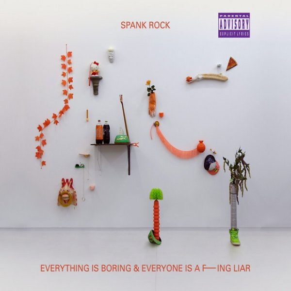 Spank Rock Everything is Boring & Everyone is a F---ing Liar, 2011