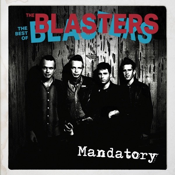 Mandatory: The Best of the Blasters - album