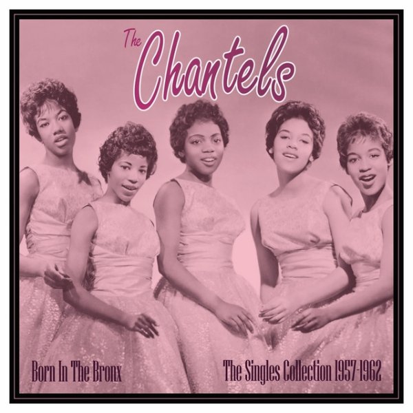 The Chantels Born In The Bronx: The Singles 1957-62, 2023