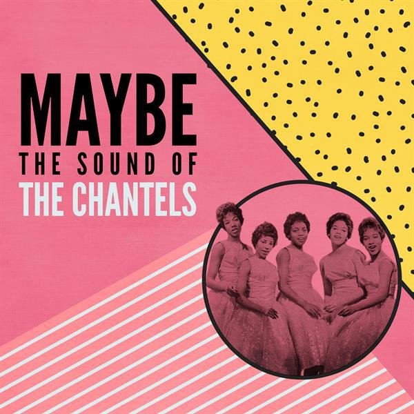 The Chantels Maybe: The Sound of the Chantels, 2020