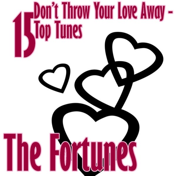 The Fortunes Don't Throw Your Love Away - 15 Top Tunes, 2009