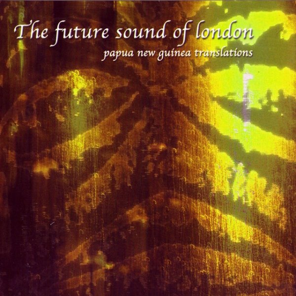 Album The Future Sound of London - Papua New Guinea Translations