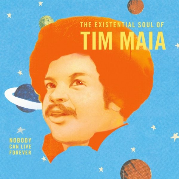 Tim Maia World Psychedelic Classics 4: Nobody Can Live Forever: The Existential Soul of Tim Maia, 2012