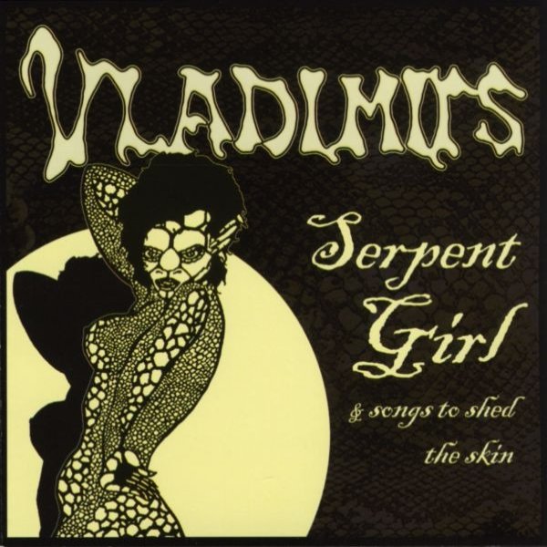 Album Vladimirs - Serpent Girl & Songs To Shed The Skin