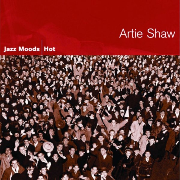 Artie Shaw Jazz Moods - Hot, 2005