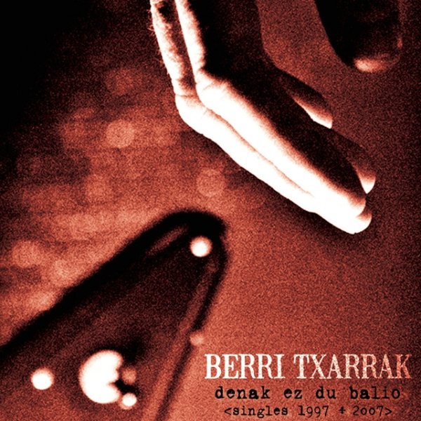 Berri Txarrak Denak Ez Du Balio (Singles 1997-2007), 2010