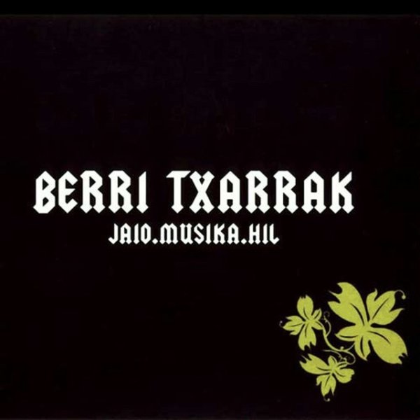 Berri Txarrak Jaio.Musika.Hil, 2005