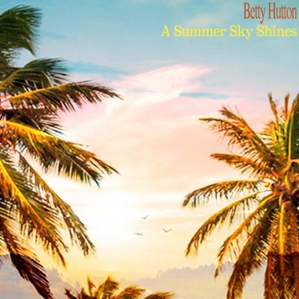 Betty Hutton A Summer Sky Shines, 2015