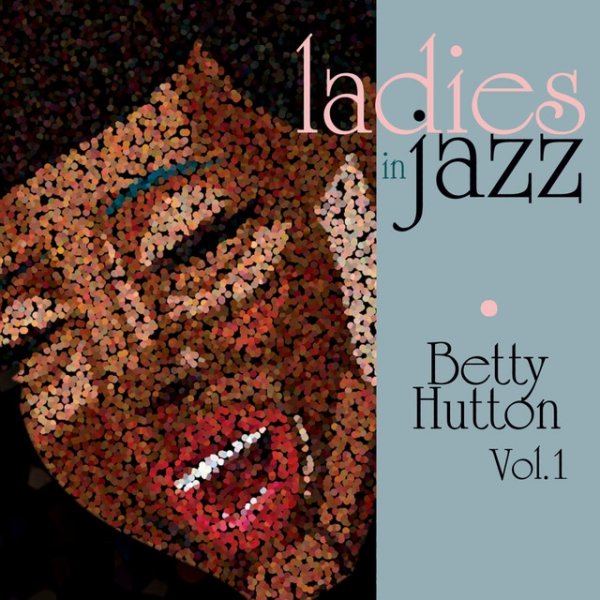 Betty Hutton Ladies in Jazz - Betty Hutton Vol. 1, 2011