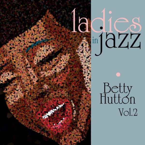 Betty Hutton Ladies in Jazz - Betty Hutton Vol. 2, 2011