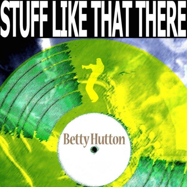 Betty Hutton Stuff Like That There, 2014