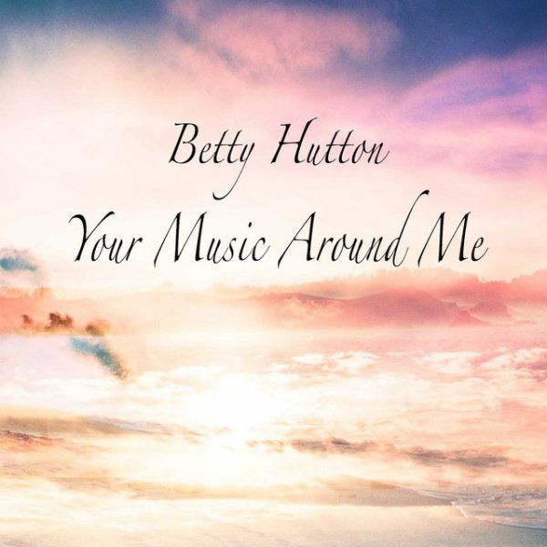 Betty Hutton Your Music Around Me, 2015