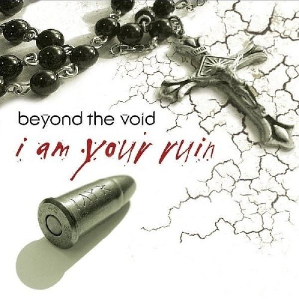 Beyond the Void I Am Your Ruin, 2006