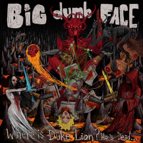 Big Dumb Face Where is Duke Lion? He's Dead..., 2017