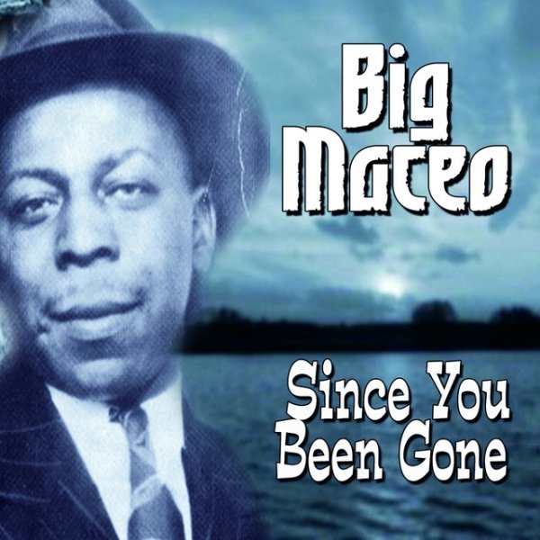 Big Maceo Since You Been Gone, 2011