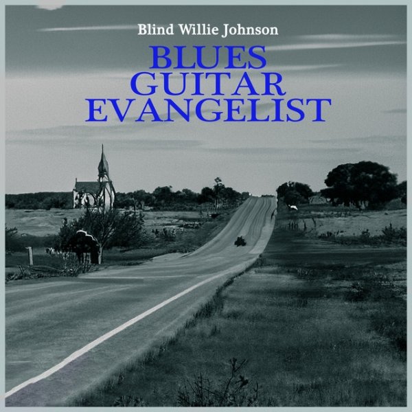 Blind Willie Johnson Blues Guitar Evangelist - the Legacy of Blind Willie Johnson, 2023