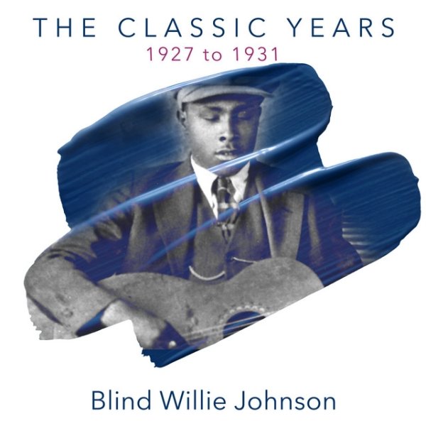 Blind Willie Johnson The Classic Years - 1927-1931, 2021