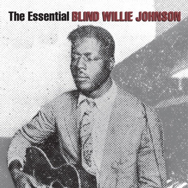 Blind Willie Johnson The Essential Blind Willie Johnson, 2013