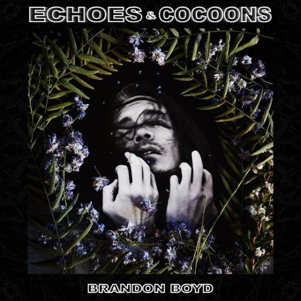 Brandon Boyd Echoes & Cocoons, 2022