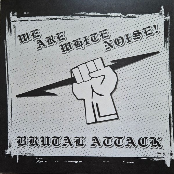 Brutal Attack We Are White Noise!, 2024