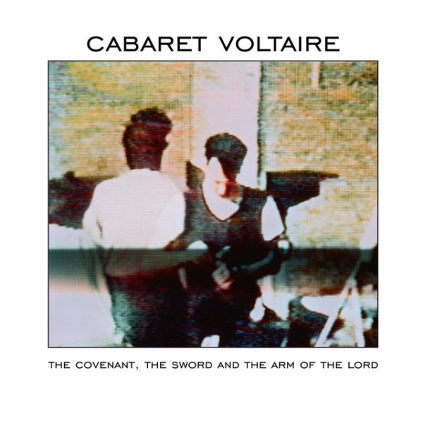 Album Cabaret Voltaire - The Covenant, the Sword and the Arm of the Lord