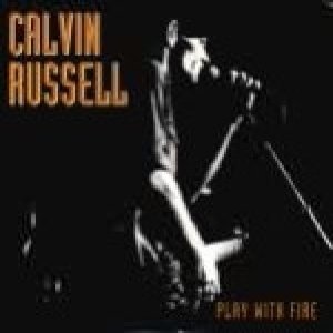 Calvin Russell Play With Fire, 1993